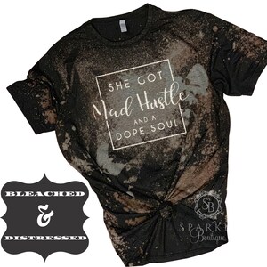 Bleached Shirt -SHE Got Mad Hustle and a DOPE Soul Tshirt - Girl Boss Distressed Shirt