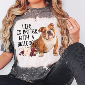 English Bulldog Shirt Bulldog Gift Bulldog Mom Shirt Life is Better with a Bulldog Shirt