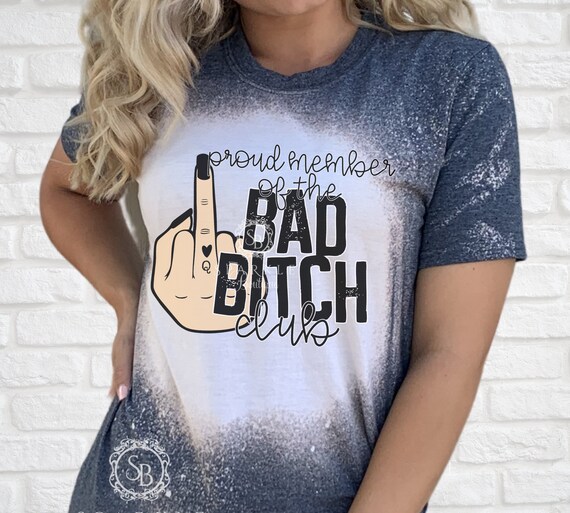 Bad Bitch Club Shirt, Bad Girl Shirt, Proud Member of  Bad Bitch Club Bleached Shirt, Distressed Tee