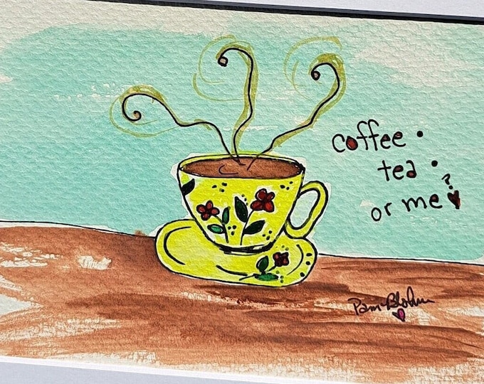 Coffee Cup "Coffee Tea or Me" Original Watercolor and Ink Painting - -White matted to 8x10 frame size