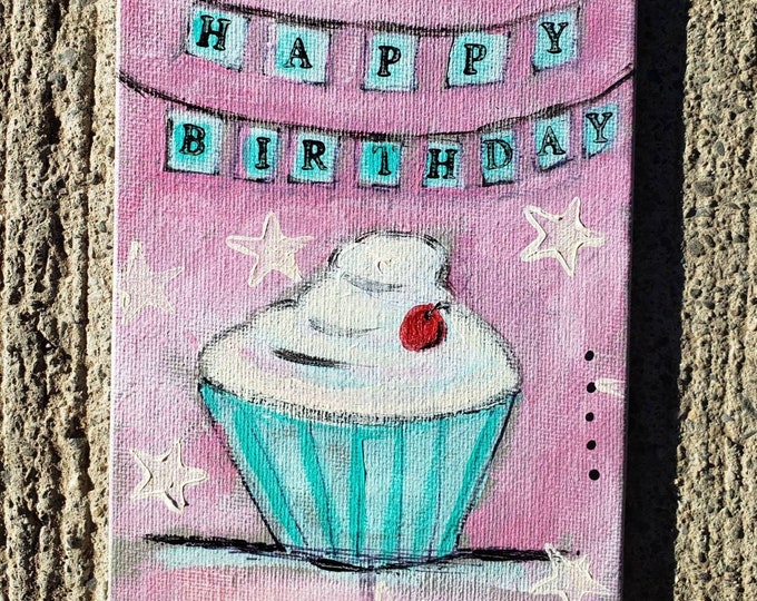 CUPCAKE "Happy Birthday" Original acrylic painting-4x6 Canvas Panel -Small Art Birthday Gift Idea