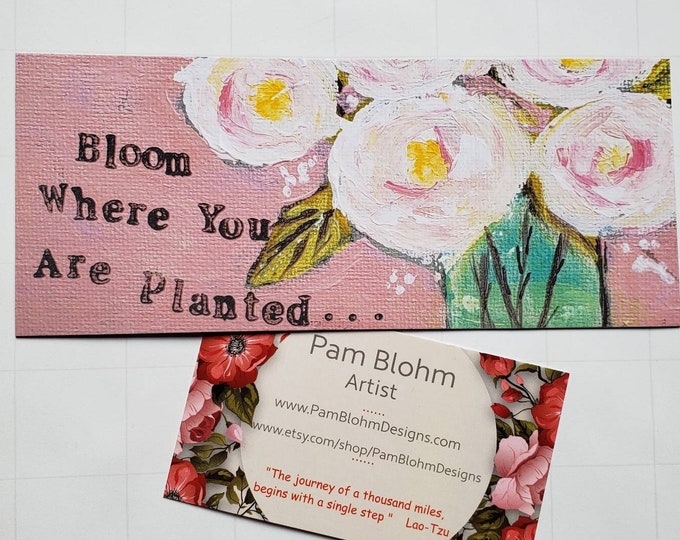 Inspirational Flower  Magnet- "Bloom Where you are Planted" Artist Magnet- - Motivational word art -5.25x2.75 "