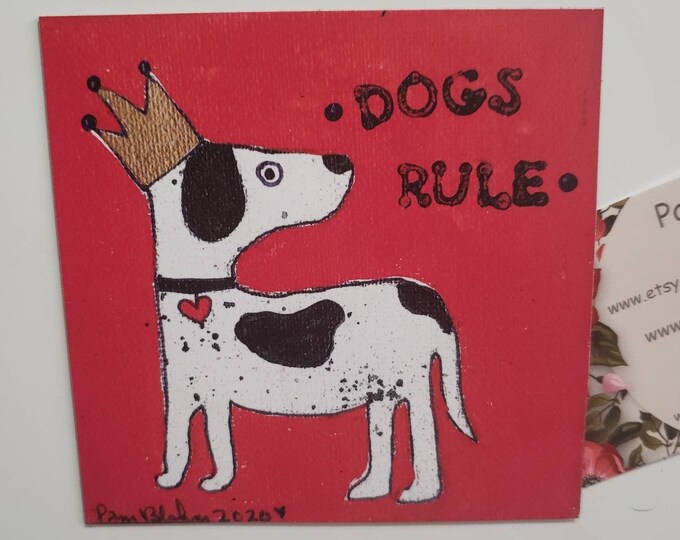 Fridge  MAGNET  "dogs rule" small art- dog lover gift idea - new puppy - Crowned King - Dog Art gift idea under 10