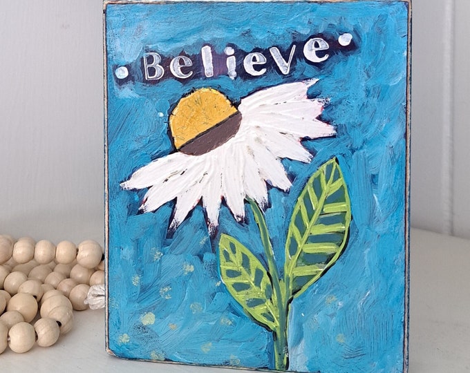 DAISY artwork "Believe" 4x5 upcycled birch plywood Stand alone shelf art