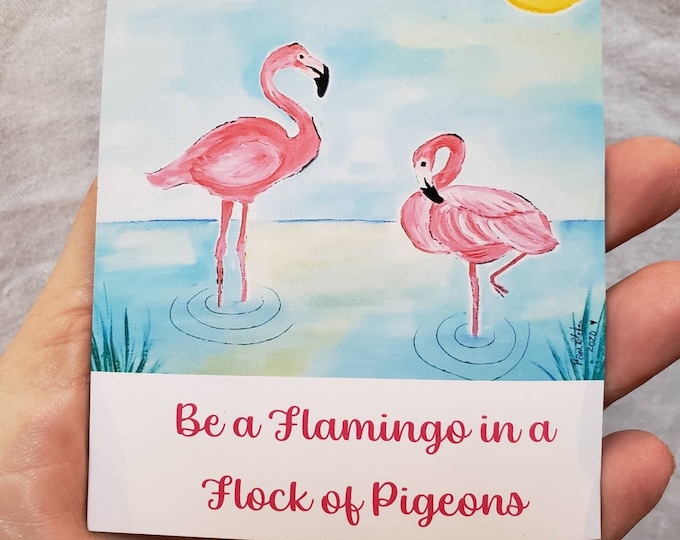 Flamingo Fridge Magnet- "Be a Flamingo in a Flock of Pigeons " Fun Kitchen Decor- Pink Flamingo small gift idea under 10.  3.5x4.5 "