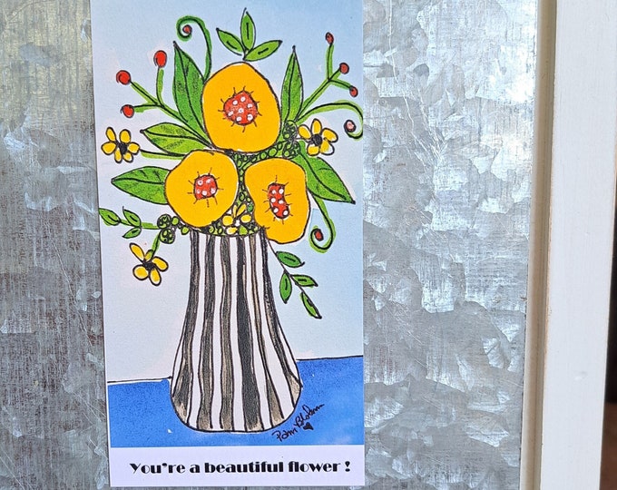 Flowers Magnet  "You're a Beautiful Flower " -2.5x4.75 " small art  Gift idea -Striped Vase of Flowers art Magnet