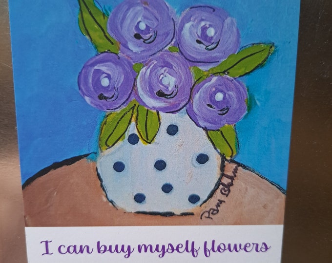 Purple Flowers MAGNET - "I can buy myself flowers "- Vase of Flowers Kitchen  Decor-  Girlfriend gift idea 3.5