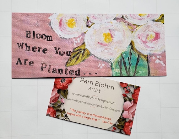 Inspirational Flower  Magnet- "Bloom Where you are Planted" Artist Magnet- - Motivational word art -6.25x2.75 "