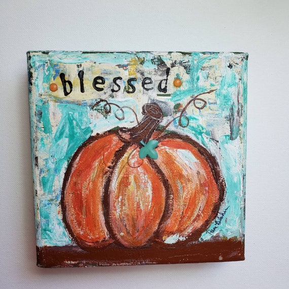Pumpkin Painting BLESSED" -Original Acrylic Painting -6x6 HOLIDAY Home Decor - Fall-Thanksgiving decor - Cubical Art