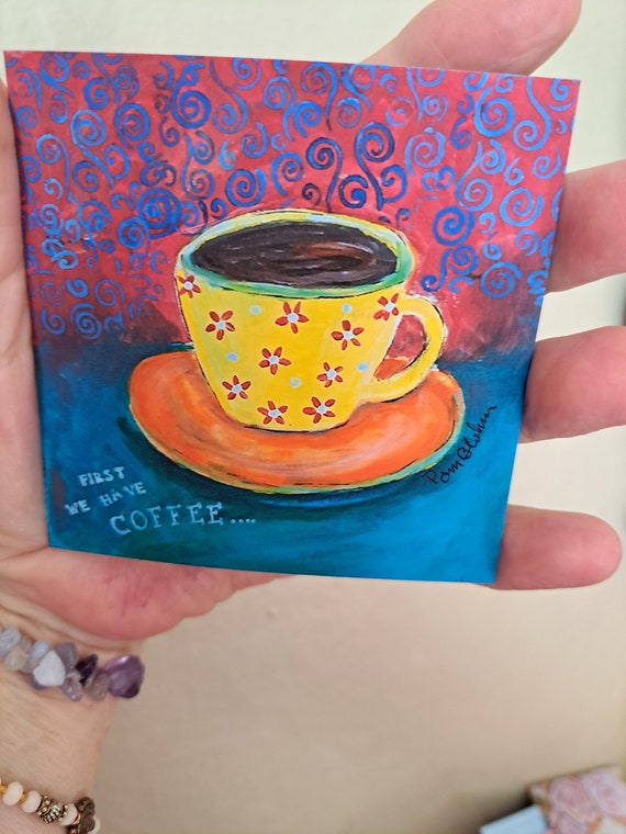 Coffee Drinker MAGNET " First we have Coffee " - Coffee lovers small art gift idea - under 10- 3.5"x3.5" made in USA