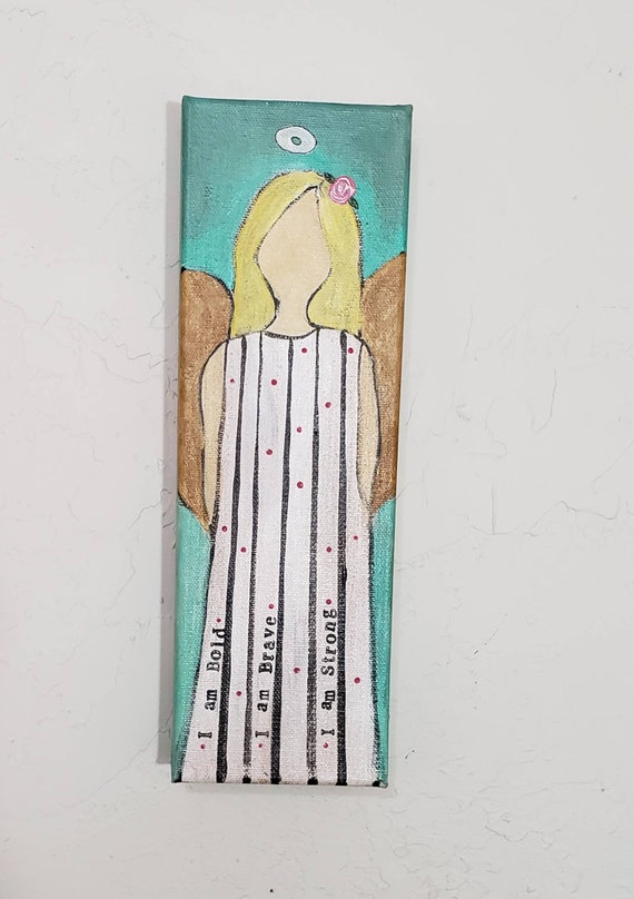 ANGEL Art " I am Brave, I am Bold, I am Strong" - Original acrylic painting-4x12 Deep wrapped canvas. Words of Affirmation