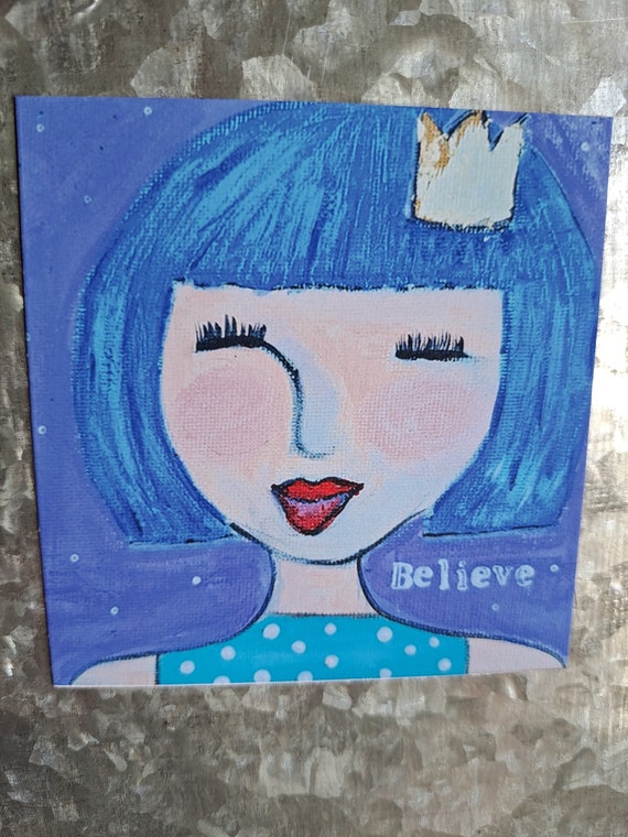 Blue Haired Girl with Crown Magnet- "Believe Inspiration"- Teen gift idea - measures 3.5x3.5 "-Made in USA