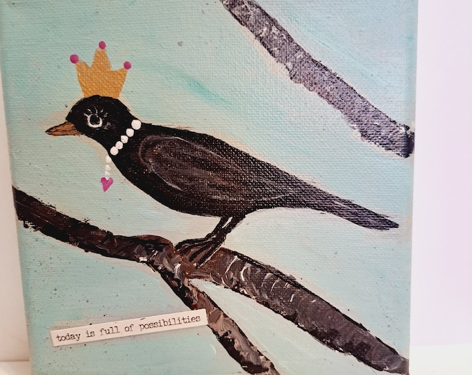 Black Bird Inspiration "Today is full of Possibilities" -6x6 Original Acrylic Painting- small art Quote