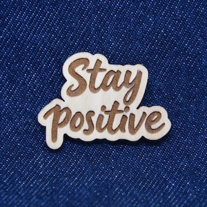 Motivational Wooden Pin - Stay Positive | Laser Engraved Badge,Pin for Bags, Jackets & Gifts