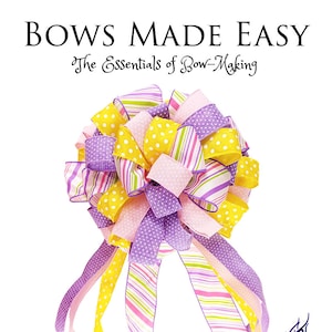 Video Tutorial: Bows Made Easy - Essentials, Techniques - Wreath Bows - Garland - Banister - Tree Topper - Any Occasion Bows