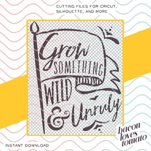 Può includere: Un design digitale con il testo "Grow Something Wild & Unruly" in una forma a banner, con un'asta della bandiera a sinistra. Il design è in grigio scuro, con uno sfondo trasparente. Sono presenti anche le parole "Cutting Files" e "Instant Download".