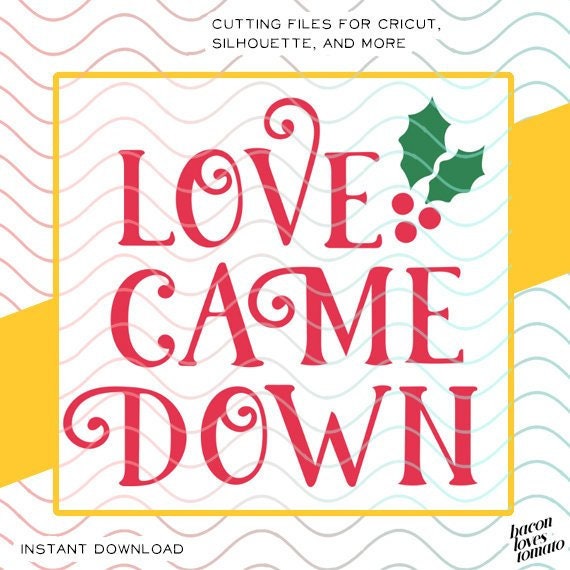 Love Came Down Christmas Design Svg Studio Png File For Etsy