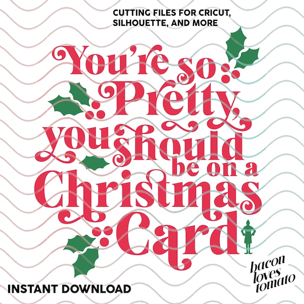 Youre So Pretty You Should Be On A Christmas Card - Buddy the Elf - SVG / Studio / PNG / File for Cutting DIY Garment Decal