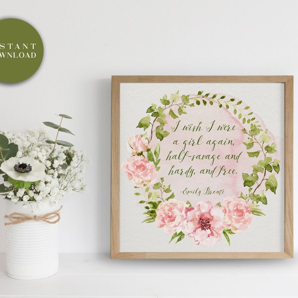 10 x 10 Printable Wall Art - Digital Print - Instant Download - Emily Brontë Quote - I wish I were a girl again - floral watercolor wreath