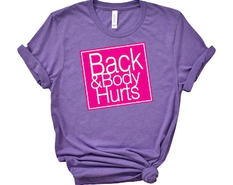 Back and Body Hurts T Shirt, Funny Women's Tee, Mom Gift, Funny Mom Birthday Gift, Humorous Shirt