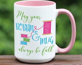 May Your Bobbin and Mug Always Be Full / Sewing Mug / Sewing Coffee Mug / Quilting Coffee Mug / Funny Coffee Mug / Sewing gift / Quilter