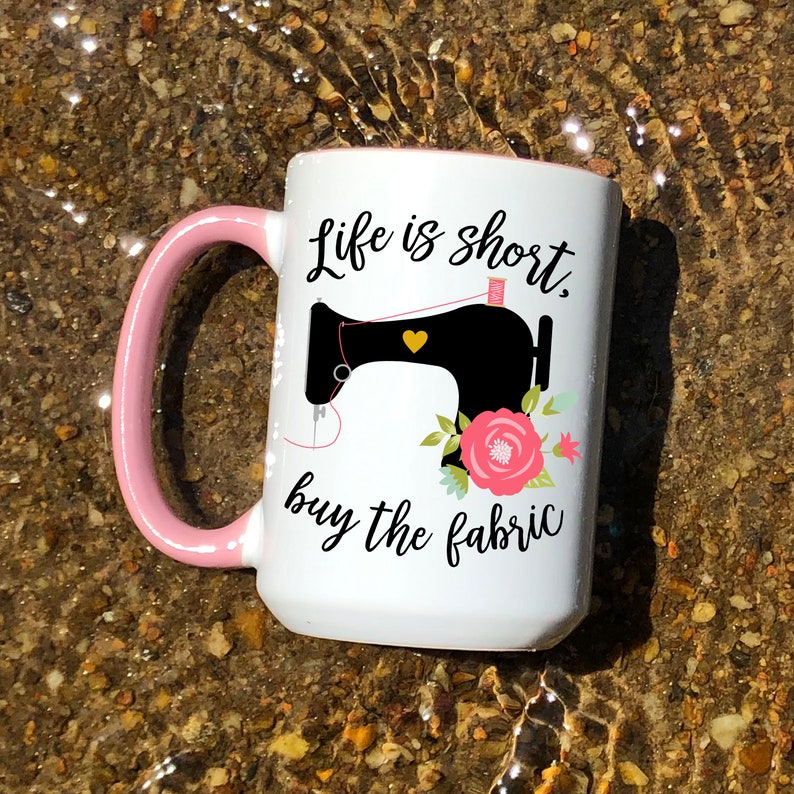 LIfe is Short Buy the Fabric Coffee Mug, Antique Sewing Machine, Sewing Gift, Quilting Gift, Funny Coffee Mug, Quilting Coffee Mug, Custom Pink handle/inside