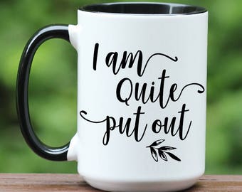 Jane Austen Coffee Mug Quote I Am Quite Put Out From Pride and Prejudice