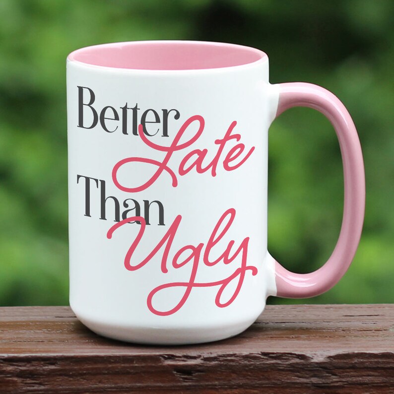 Better Late Than Ugly / coffee mug / coffee cup / gift for ...
