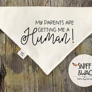 My PARENTS are GETTING me a HUMAN!,  Dog Bandana, Slide On, Over the Collar,Pregnancy Announcement, pet bandana, cat bandana, dog lover gift