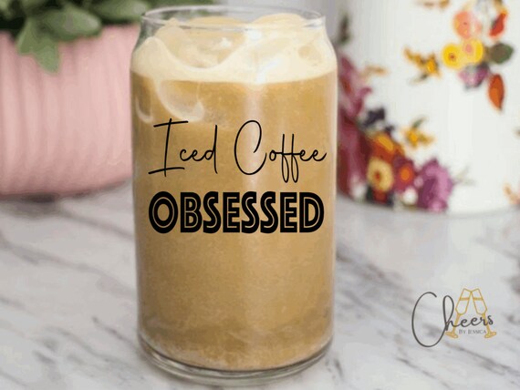 Iced Coffee OBSESSED Glass, Clear Coffee Glass, Iced Coffee Cup, Best  Friend Gift, Coffee Lover, Iced Coffee Glass, Mom Gift, Beer Can Glass 