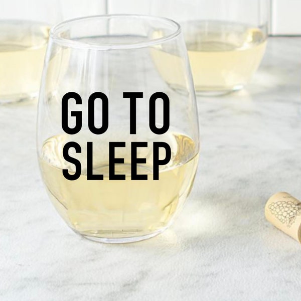 Go to Sleep! mom  Best Friends Gift,  housewives, , wine wine glass, funny gift, funny glass, mom wine, , ,