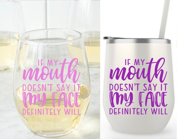 Funny Birthday Gift for Friend If My Mouth Doesnt Say It My Face Definitely Will Cup Wine Tumbler with Lid Funny Birthday Gift for Friend If My Mouth Doesnt Say It My Face Definitely Will Cup Wine Tumbler with Lid