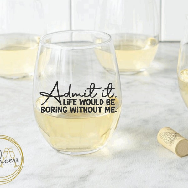 Admit it/ unique gift/ mom/ Stemless wine glass/ teacher/ custom glass/ personalized glass/ cocktail glass/ gifts/ funny birthday gift