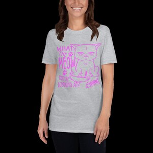 Funny Cat Tshirt. What The Meow You&#39;re Looking At? Angry Cat. Graphic tee. Short-Sleeve Lady, Ladies, Women T-Shirt.  Gift.
