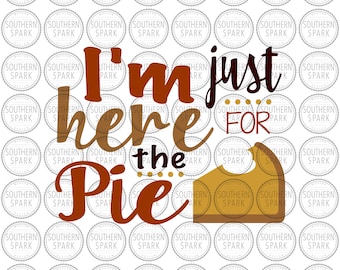 Thanksgiving svg png eps pdf I'm just here for the pie