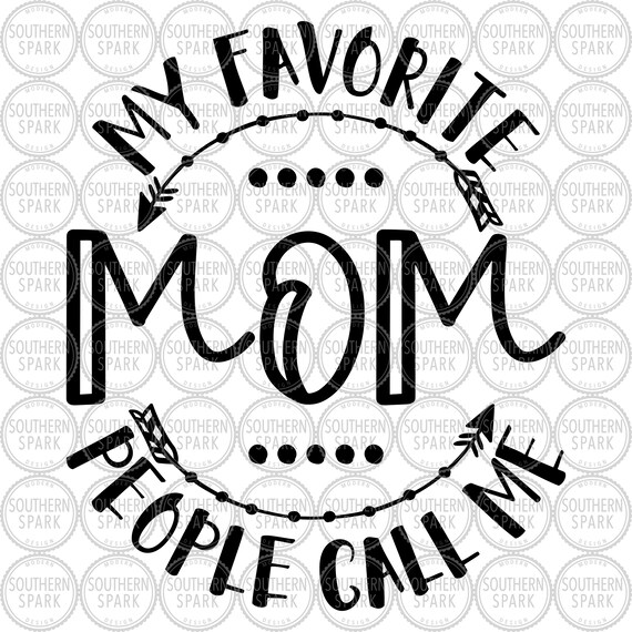 Mother S Day Svg My Favorite People Call Me Mom Svg Etsy