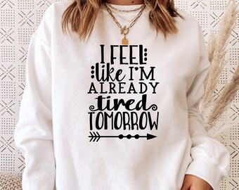 I Feel Like I'm Already Tired Tomorrow SVG / Tired / Cut File / Sublimation / Clip Art / Cut File / Southern Spark / svg png eps pdf jpg dxf