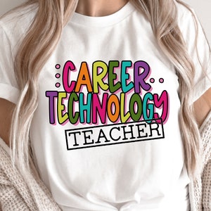 May include: White t-shirt with a colorful graphic that says "Career Technology Teacher".