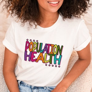 May include: White t-shirt with the text "POPULATION HEALTH" in colourful, outlined letters.