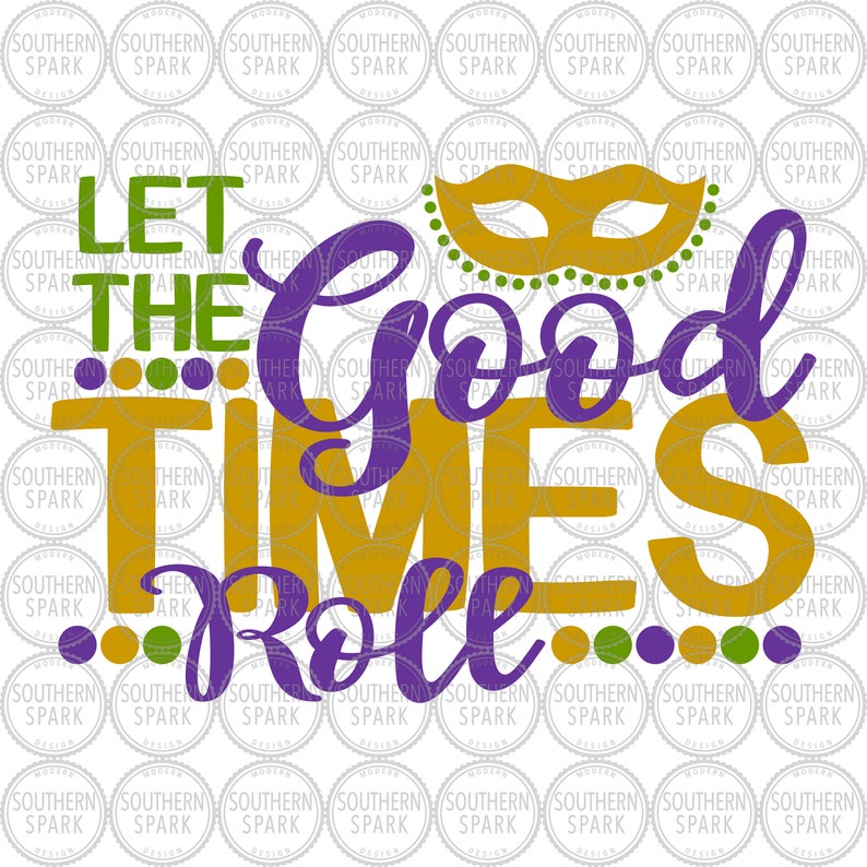 Mardi Gras Svg Let The Good Times Roll Svg Mardi Gras Mask Etsy