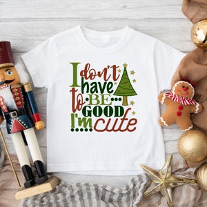 Christmas SVG / I Don't Have To Be Good I'm Cute SVG / Christmas Tree SVG / Cut File / Clip Art / Southern Spark / svg png eps pdf jpg dxf