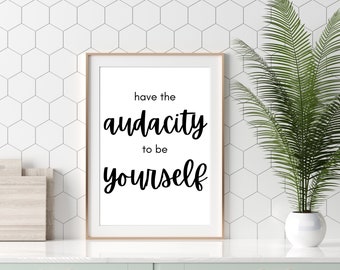 Have the Audacity to be Yourself Poster | Printable Wall Art-Digital PDF Download | Inspirational Quote on Audacity | Decor for Bold Women