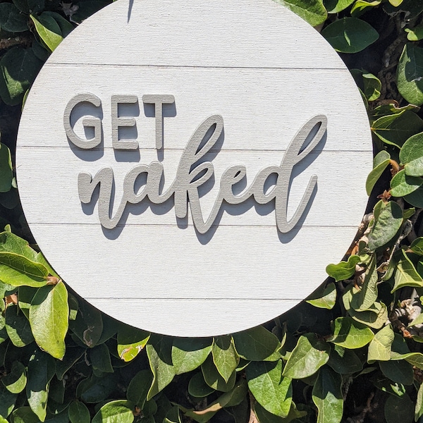 Get Naked Sign | Bedroom or Bathroom Decor | Home Decor | Shiplap | Farmhouse | 3D Wooden Sign | Round Sign | Housewarming Gift | Faux Ship