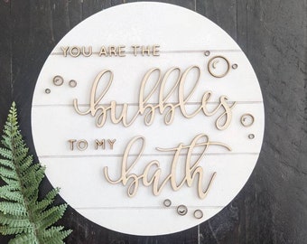 You are the Bubbles to My Bath Sign | Bathroom Decor | Boho Decor | Farmhouse | 3D Sign | Round Sign | Housewarming Gift | Faux Shiplap