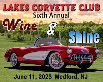 May include: A red 1950s Corvette convertible with white accents is parked in front of a vineyard. The text "LAKES CORVETTE CLUB Sixth Annual Wine & Shine June 11, 2023 Medford, NJ" is displayed on the image.