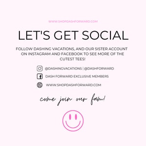 May include: Pink graphic with the text "Let's Get Social" and instructions to follow Dashing Vacations on Instagram and Facebook. The graphic also includes the website address www.shopdashforward.com and a smiling emoji.