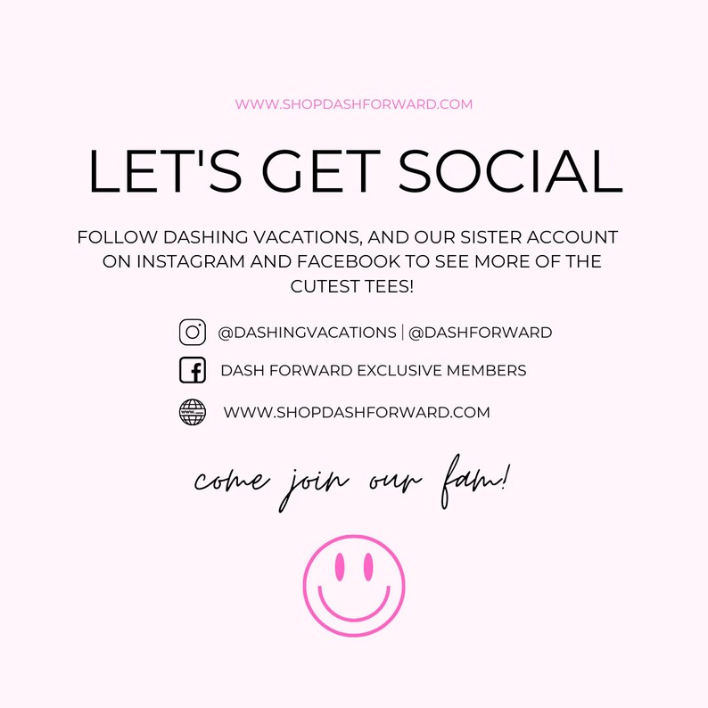 May include: Pink graphic with the text "Let's Get Social" and instructions to follow Dashing Vacations on Instagram and Facebook. The graphic also includes the website address www.shopdashforward.com and a smiling emoji.