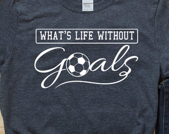 What's Life Without Goals voetbal T-shirts, voetbalshirt, voetbal moeder cadeau, voetbal coach cadeau, hoodie sweater voor meisjes vrouwen jongens mannen