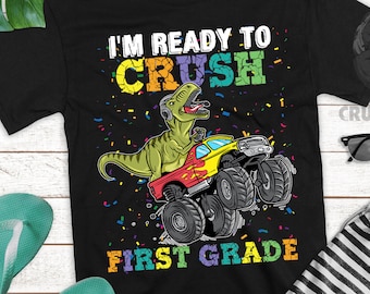 I&#39;m Ready To Crush First Grade shirt for Boys Girls T Rex Monster Truck, Back to School Kinder T Shirt, Dinosaur 1st Grade Graduation Tee