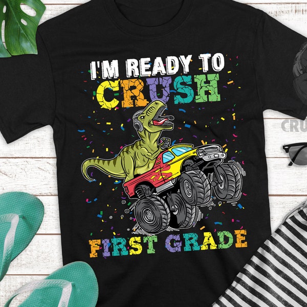 I'm Ready To Crush First Grade shirt for Boys Girls T Rex Monster Truck, Back to School Kinder T Shirt, Dinosaur 1st Grade Graduation Tee